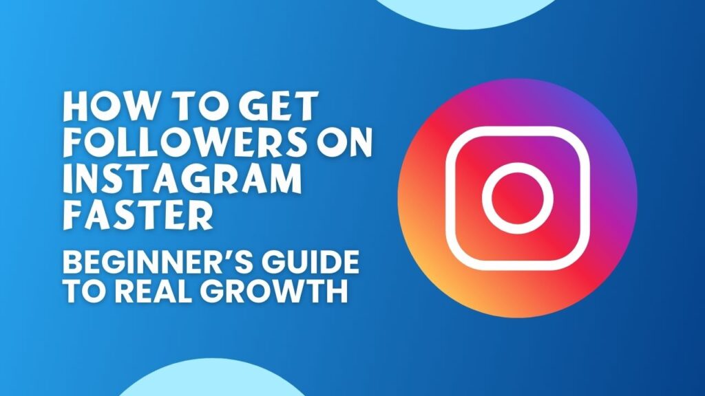 How to Get Followers on Instagram Faster Beginners Guide to Real Growth