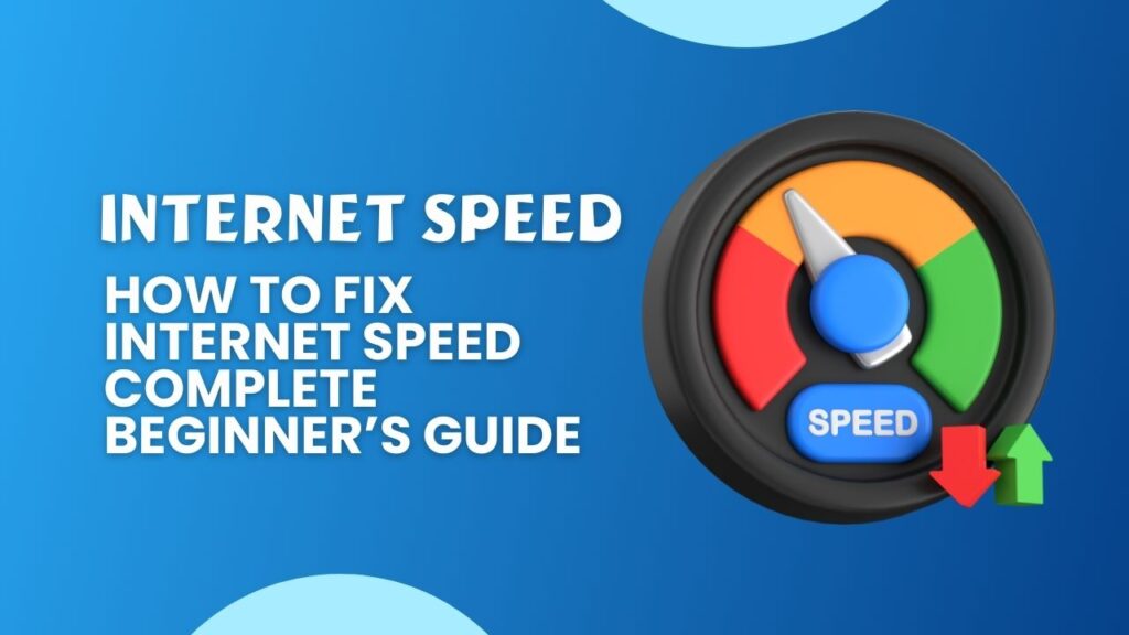 Internet Speed How to Fix Internet Speed – Complete Beginners Guide